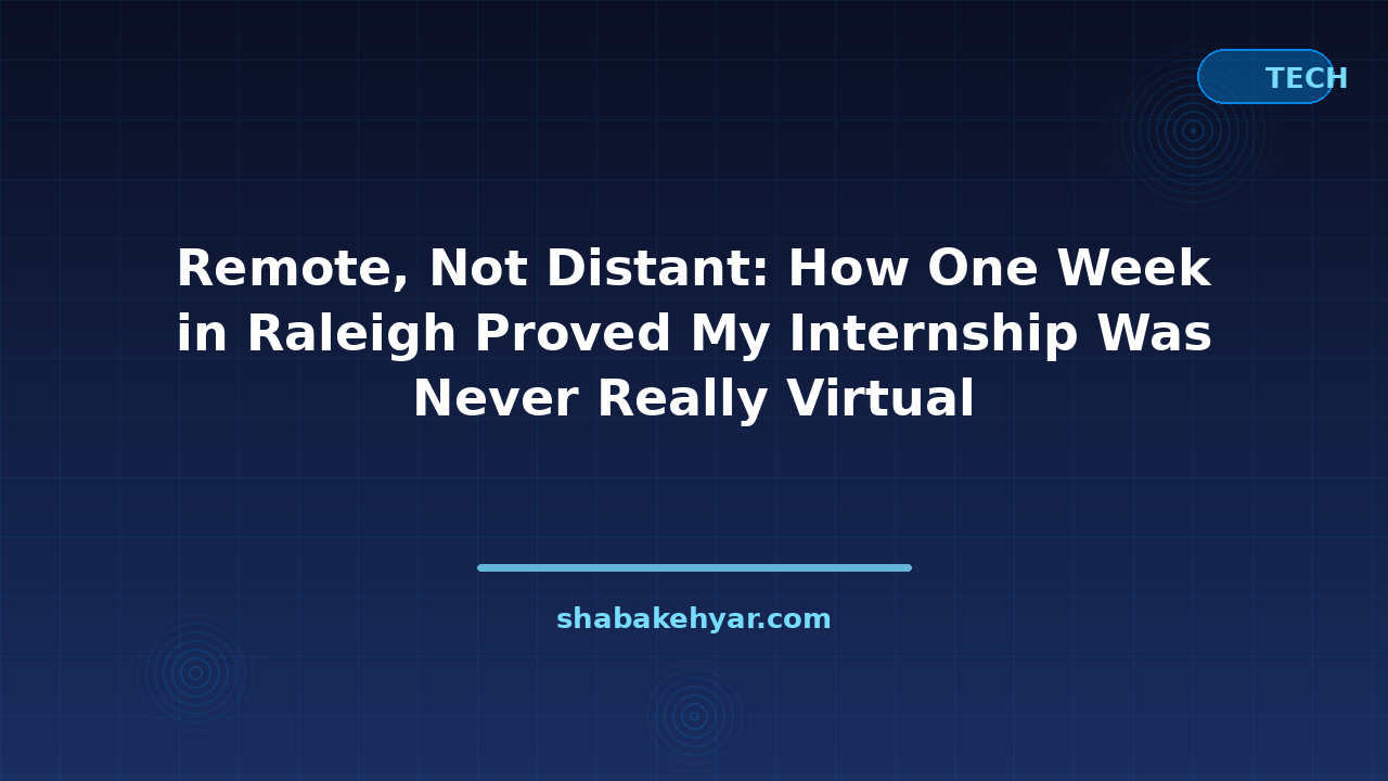 Remote, Not Distant: How One Week in Raleigh Proved My Internship Was Never Really Virtual